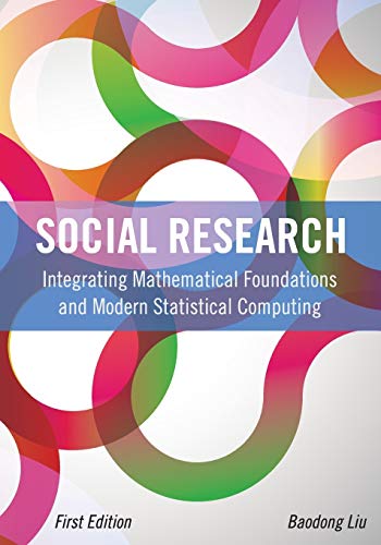 Stock image for Social Research: Integrating Mathematical Foundations and Modern Statistical Computing (First Edition) for sale by Isle Books