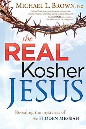 The Real Kosher Jesus: Revealing the Mysteries of the Hidden Messiah