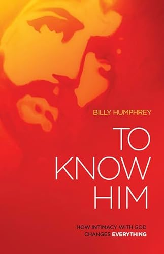 9781621362074: To Know Him: How Intimacy with God Changes Everything