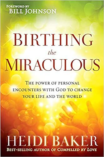 Stock image for Birthing the Miraculous: The Power of Personal Encounters with God to Change Your Life and the World for sale by Dream Books Co.