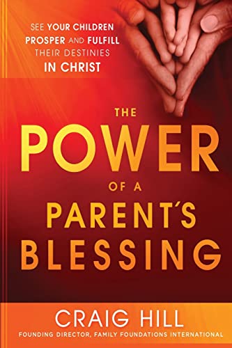 Imagen de archivo de The Power of a Parents Blessing: See Your Children Prosper and Fulfill Their Destinies in Christ a la venta por Goodwill Industries