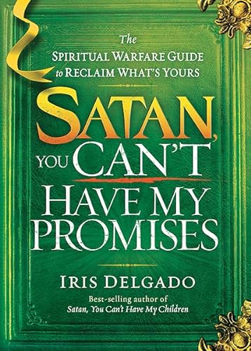 Imagen de archivo de Satan, You Can't Have My Promises: The Spiritual Warfare Guide to Reclaim What's Yours a la venta por SecondSale