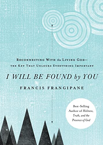 9781621362593: I Will Be Found By You: Reconnecting with the Living God--The Key That Unlocks Everything Important