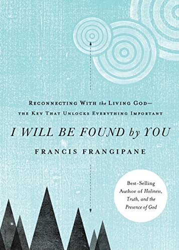 9781621362593: I Will Be Found by You: Reconnecting with the Living God-The Key That Unlocks Everything Important