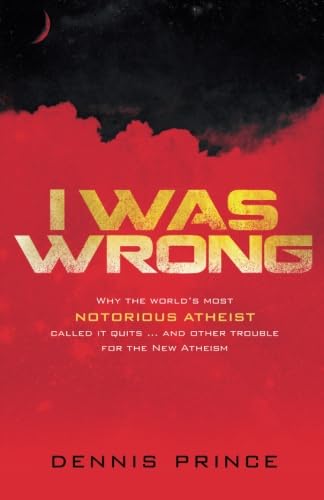 Stock image for I Was Wrong : Why the World's Most Notorious Atheist Called It Quits. and Other Trouble for the New Atheism for sale by Better World Books