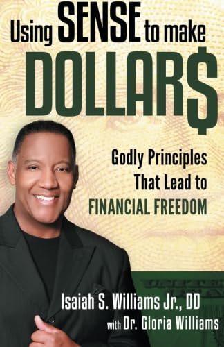 Using Sense to Make Dollars: Godly Principles That Lead to Financial Freedom (9781621363781) by Williams, Isaiah S.