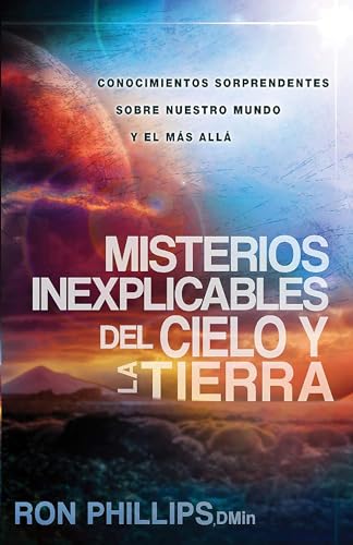 Misterios inexplicables del cielo y la tierra: Claves bÃ­blicas / Unexplained Mys teries of Heaven and Earth (Spanish Edition) (9781621364207) by Phillips, Ron