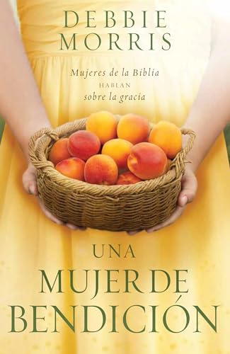 Una mujer de bendiciÃ³n / The Blessed Woman: Learning About Grace from the Women of the Bible (Spanish Edition) (9781621364894) by Morris, Debbie