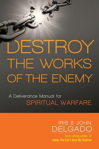 9781621365143: Destroy the Works of the Enemy: A Deliverance Manual for Spiritual Warfare