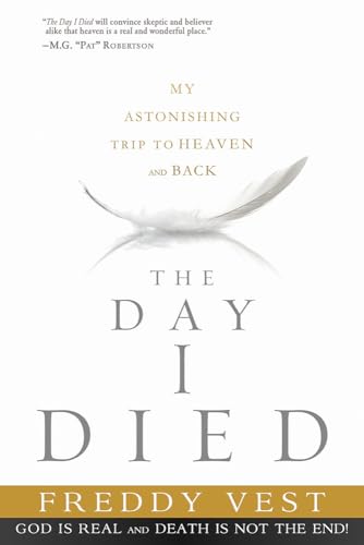 Imagen de archivo de The Day I Died: My Astonishing Trip to Heaven and Back a la venta por Gulf Coast Books