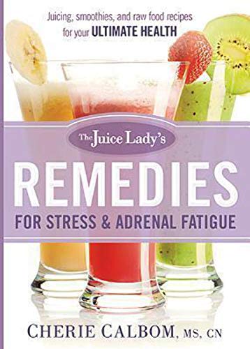Imagen de archivo de The Juice Lady's Remedies for Stress and Adrenal Fatigue : Juices, Smoothies, and Living Foods Recipes for Your Ultimate Health a la venta por Better World Books