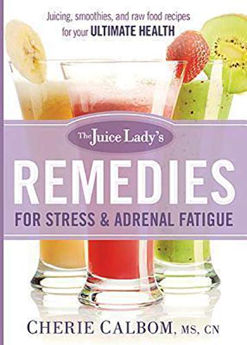 9781621365679: The Juice Lady's Remedies for Stress and Adrenal Fatigue: Juicing, Smoothies, and Raw Food Recipes for Your Ultimate Health