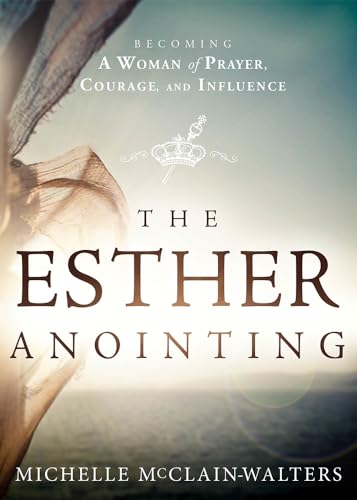 Beispielbild fr The Esther Anointing: Becoming a Woman of Prayer, Courage, and Influence zum Verkauf von Seattle Goodwill
