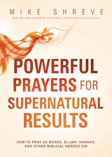 Beispielbild fr Powerful Prayers for Supernatural Results: How to Pray as Moses, Elijah, Hannah, and Other Biblical Heroes Did zum Verkauf von BooksRun
