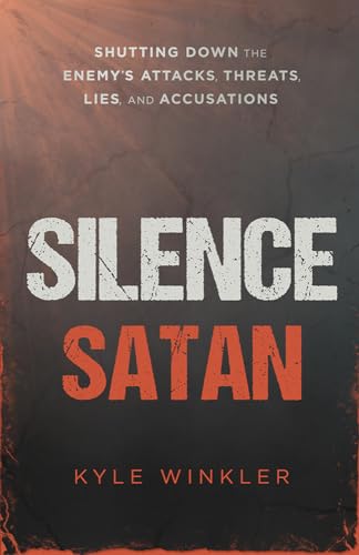 9781621366553: Silence Satan: Shutting Down the Enemy's Attacks, Threats, Lies, and Accusations