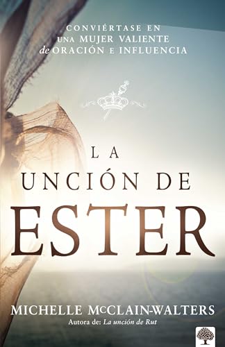 Stock image for La Uncin de Ester: Convirtase en una mujer valiente de oracin e influencia / The Esther Anointing: Becoming a Woman of Prayer, Courage, and Influence (Spanish Edition) for sale by GF Books, Inc.