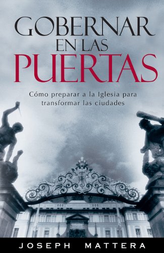 Imagen de archivo de Gobernar en las puertas: C mo preparar a la iglesia para transformar las ciudades (Spanish Edition) a la venta por Bookmonger.Ltd