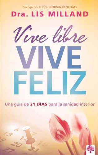 Imagen de archivo de Vive Libre, Vive Feliz: Una Gua de 21 Das Para La Sanidad Interior / Live Free, Live Happy: A 21-Day Guide to Inner Health = Live Free, Lives Happy a la venta por ThriftBooks-Atlanta