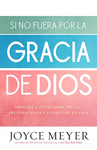 9781621369592: Si no fuera por la gracia de Dios: Aprenda a vivir libre de las frustraciones y luchas de la vida (Spanish Edition)