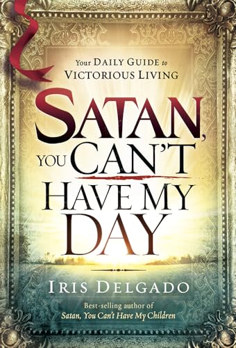 Imagen de archivo de Satan, You Can't Have My Day: Your Daily Guide to Victorious Living a la venta por SecondSale