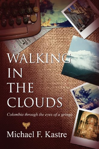 Stock image for Walking in the Clouds - Colombia Through the Eyes of a Gringo for sale by HPB-Red