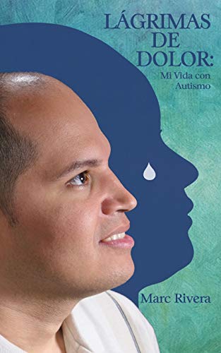 9781621374695: Lagrimas de Dolor: Mi Vida Con Autismo (Spanish Edition)