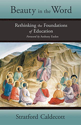 Stock image for Beauty in the Word: Rethinking the Foundations of Education for sale by Pella Books