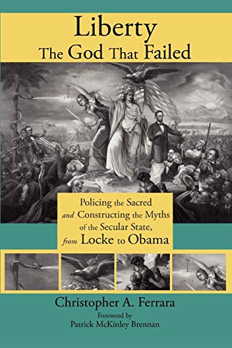 Stock image for Liberty, the God That Failed: Policing the Sacred and Constructing the Myths of the Secular State, from Locke to Obama for sale by BooksRun