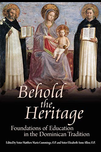 Stock image for Behold the Heritage : Foundations of Education in the Dominican Tradition for sale by Better World Books