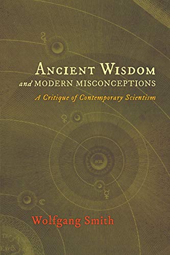 Beispielbild fr Ancient Wisdom and Modern Misconceptions: A Critique of Contemporary Scientism zum Verkauf von Eighth Day Books, LLC