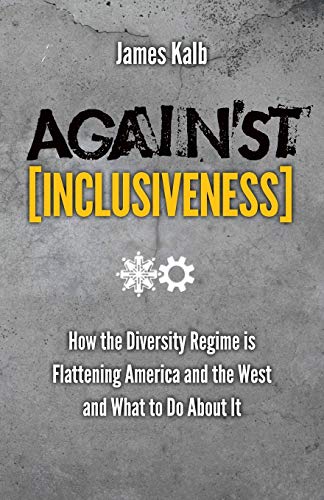 Imagen de archivo de Against Inclusiveness: How the Diversity Regime is Flattening America and the West and What to Do About It a la venta por HPB-Red
