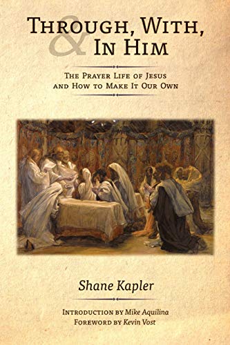 Stock image for Through, With, and In Him: The Prayer Life of Jesus and How to Make It Our Own for sale by BooksRun