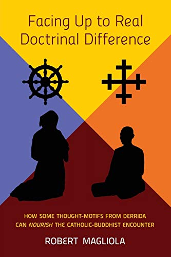 Beispielbild fr Facing Up to Real Doctrinal Difference: How Some Thought-Motifs from Derrida Can Nourish the Catholic-Buddhist Encounter zum Verkauf von WorldofBooks