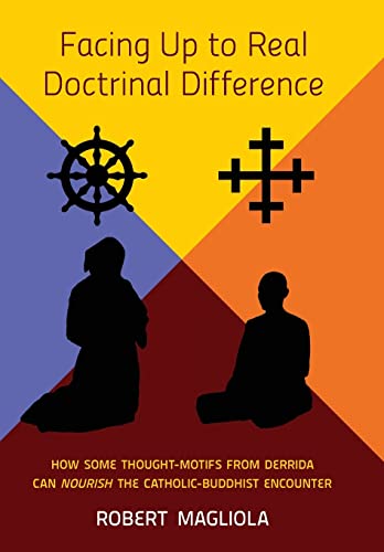 Stock image for Facing Up to Real Doctrinal Difference: How Some Thought-Motifs from Derrida Can Nourish The Catholic-Buddhist Encounter for sale by GF Books, Inc.