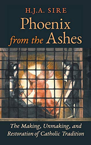9781621382072: Phoenix from the Ashes: The Making, Unmaking, and Restoration of Catholic Tradition