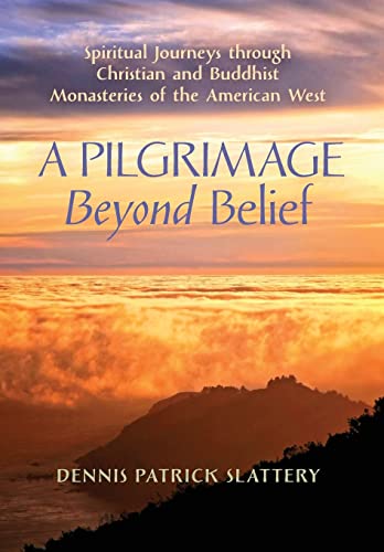 Stock image for A Pilgrimage Beyond Belief: Spiritual Journeys through Christian and Buddhist Monasteries of the American West for sale by HPB-Emerald