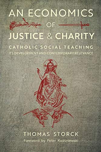 

An Economics of Justice and Charity: Catholic Social Teaching, Its Development and Contemporary Relevance