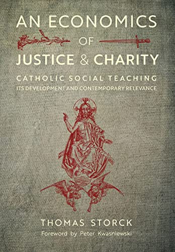 Stock image for An Economics of Justice and Charity Catholic Social Teaching, its Development and Contemporary Relevance for sale by Liberty Book Shop