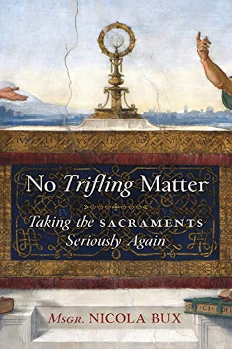 Imagen de archivo de No Trifling Matter: Taking the Sacraments Seriously Again a la venta por SecondSale