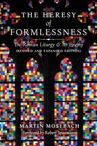 Stock image for The Heresy of Formlessness: The Roman Liturgy and Its Enemy (Revised and Expanded Edition) for sale by SecondSale