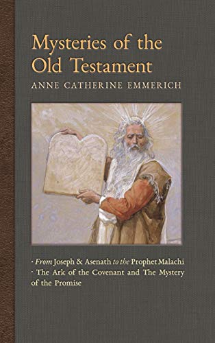 Imagen de archivo de Mysteries of the Old Testament: From Joseph and Asenath to the Prophet Malachi & The Ark of the Covenant and the Mystery of the Promise (New Light on the Visions of Anne C. Emmerich) a la venta por Lucky's Textbooks