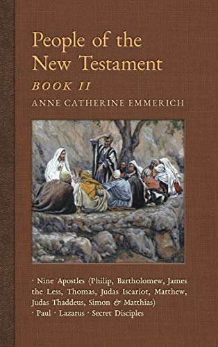 Stock image for People of the New Testament, Book II: Nine Apostles, Paul, Lazarus & the Secret Disciples (New Light on the Visions of Anne C. Emmerich) for sale by Lucky's Textbooks