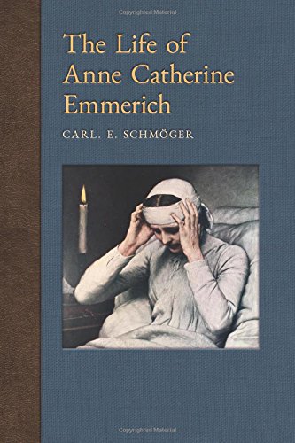 Beispielbild fr The Life of Anne Catherine Emmerich: With Introductory Biographical Glimpses & Appendix on the Ecclesiastical Investigations, Arrest & Captivity zum Verkauf von GF Books, Inc.