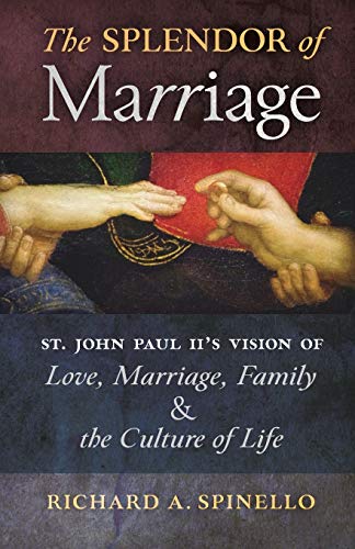 Imagen de archivo de The Splendor of Marriage: St. John Paul II's Vision of Love, Marriage, Family, and the Culture of Life a la venta por Half Price Books Inc.