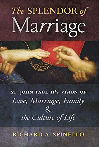 9781621383901: The Splendor of Marriage: St. John Paul II's Vision of Love, Marriage, Family, and the Culture of Life