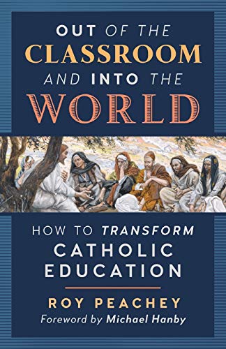 Beispielbild fr Out of the Classroom and into the World: How to Transform Catholic Education zum Verkauf von WorldofBooks