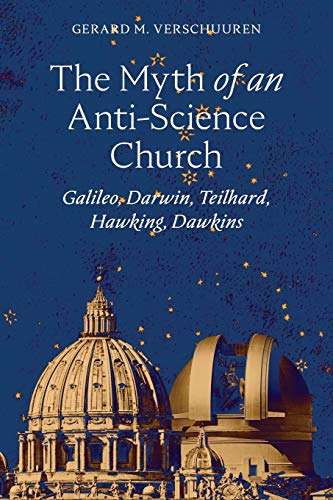 9781621384267: The Myth of an Anti-Science Church: Galileo, Darwin, Teilhard, Hawking, Dawkins