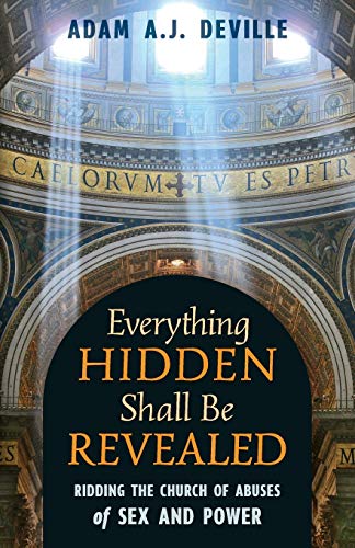 9781621384373: Everything Hidden Shall Be Revealed: Ridding the Church of Abuses of Sex and Power