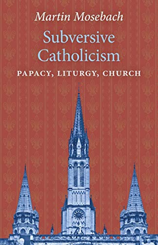 Imagen de archivo de Subversive Catholicism: Papacy, Liturgy, Church a la venta por HPB-Red