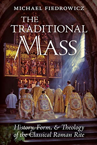 Stock image for The Traditional Mass: History, Form, and Theology of the Classical Roman Rite for sale by HPB-Emerald